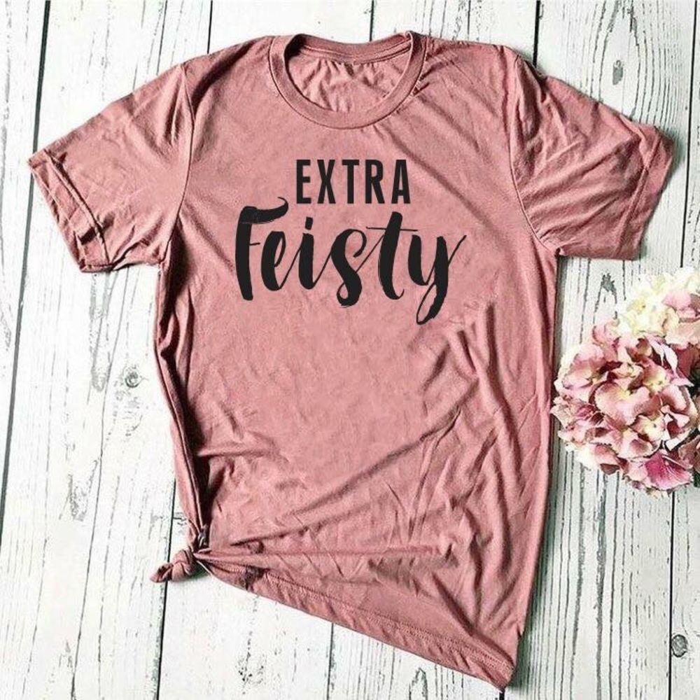 “Extra Feisty” custom T-shirt